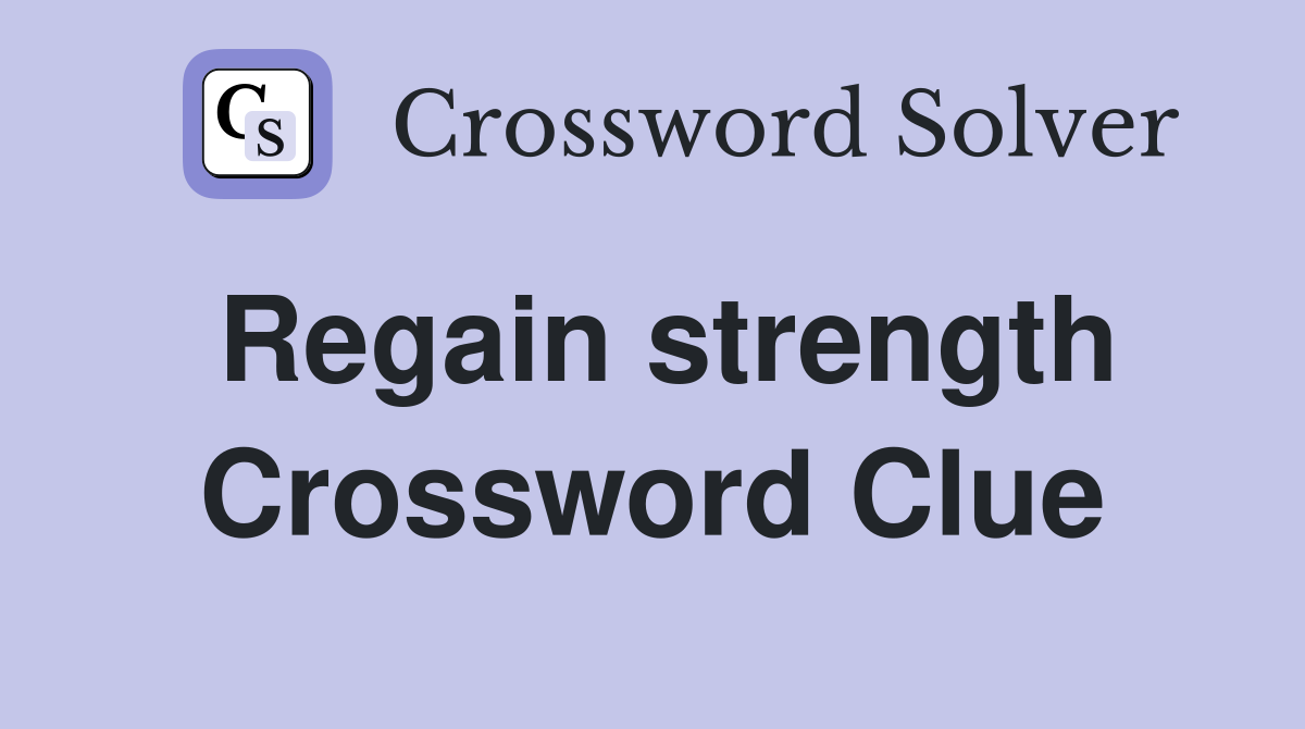 Regain strength Crossword Clue