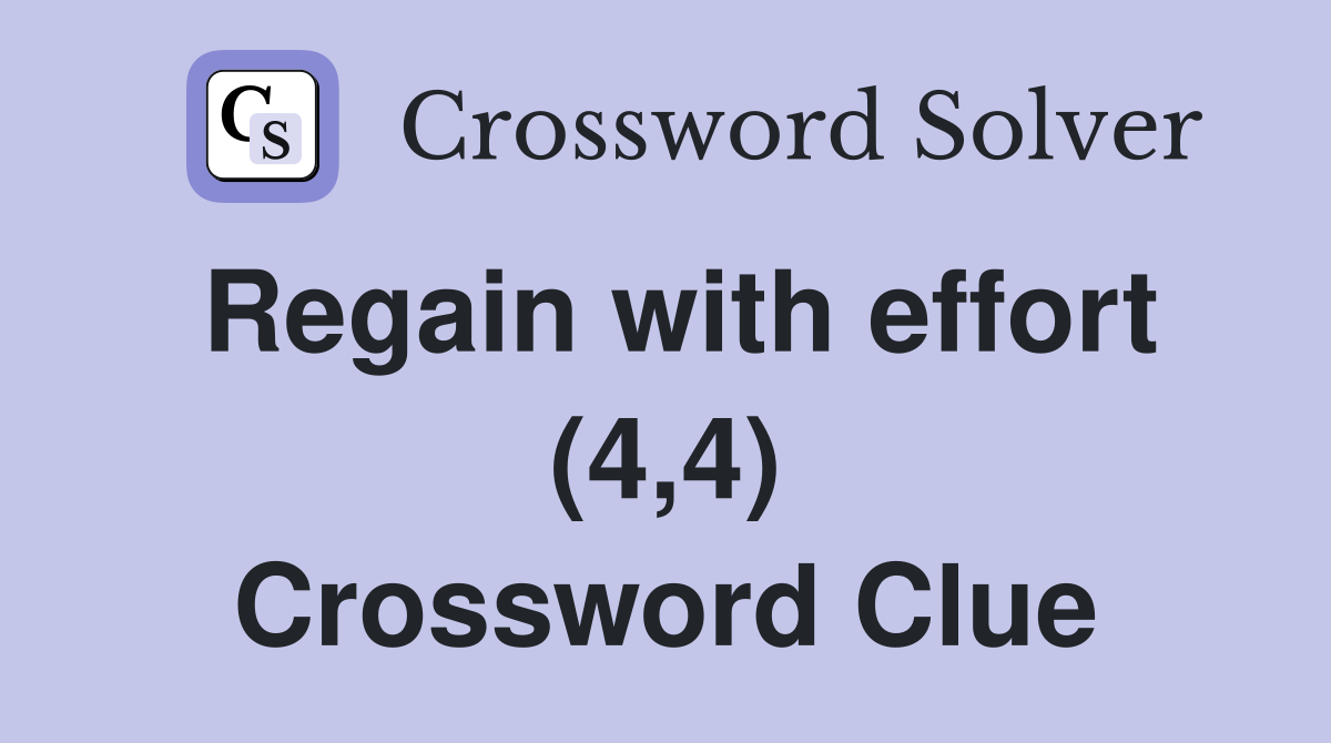 Regain with effort (4,4) Crossword Clue