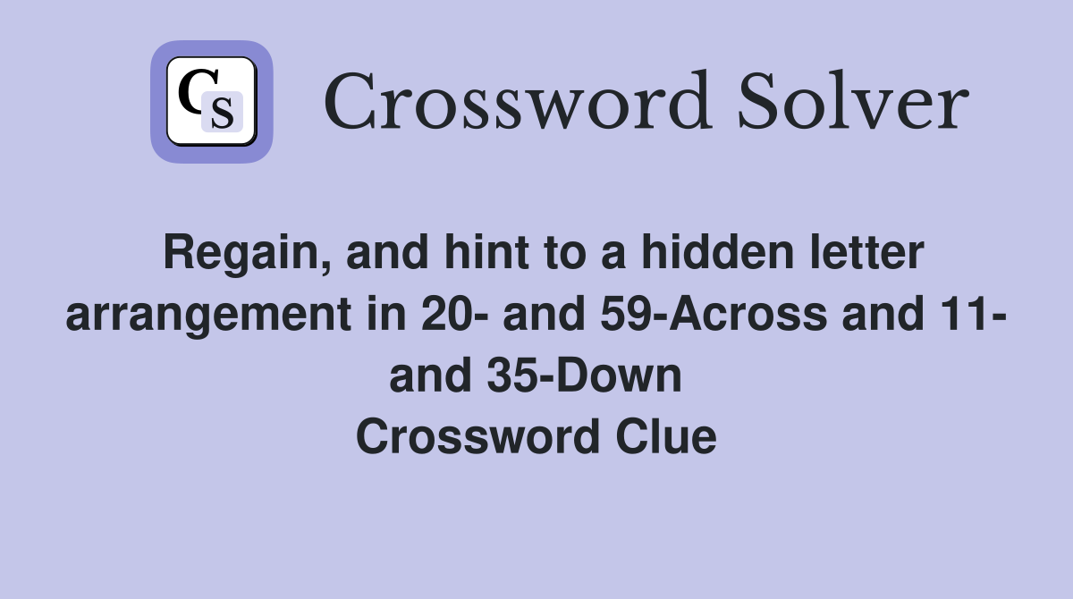 Regain, and hint to a hidden letter arrangement in 20- and 59-Across and 11- and 35-Down Crossword Clue