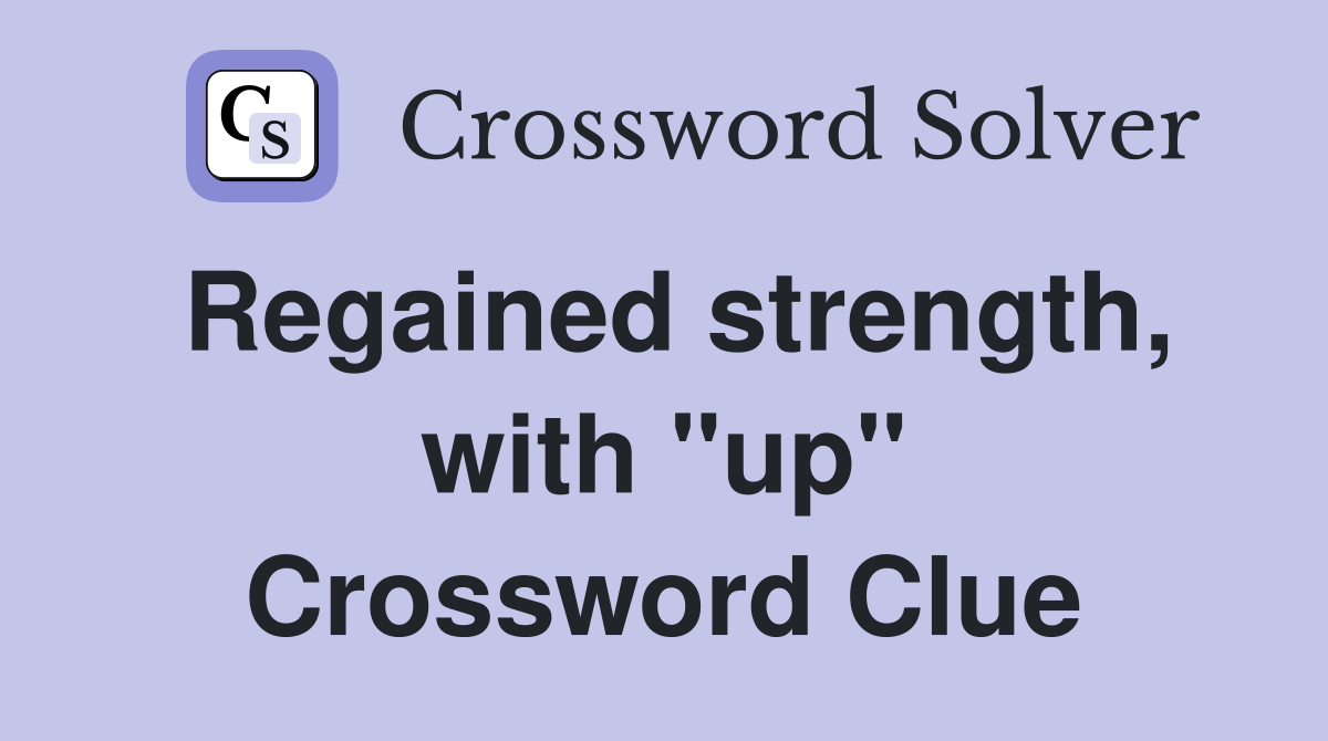 Regained strength, with "up" Crossword Clue