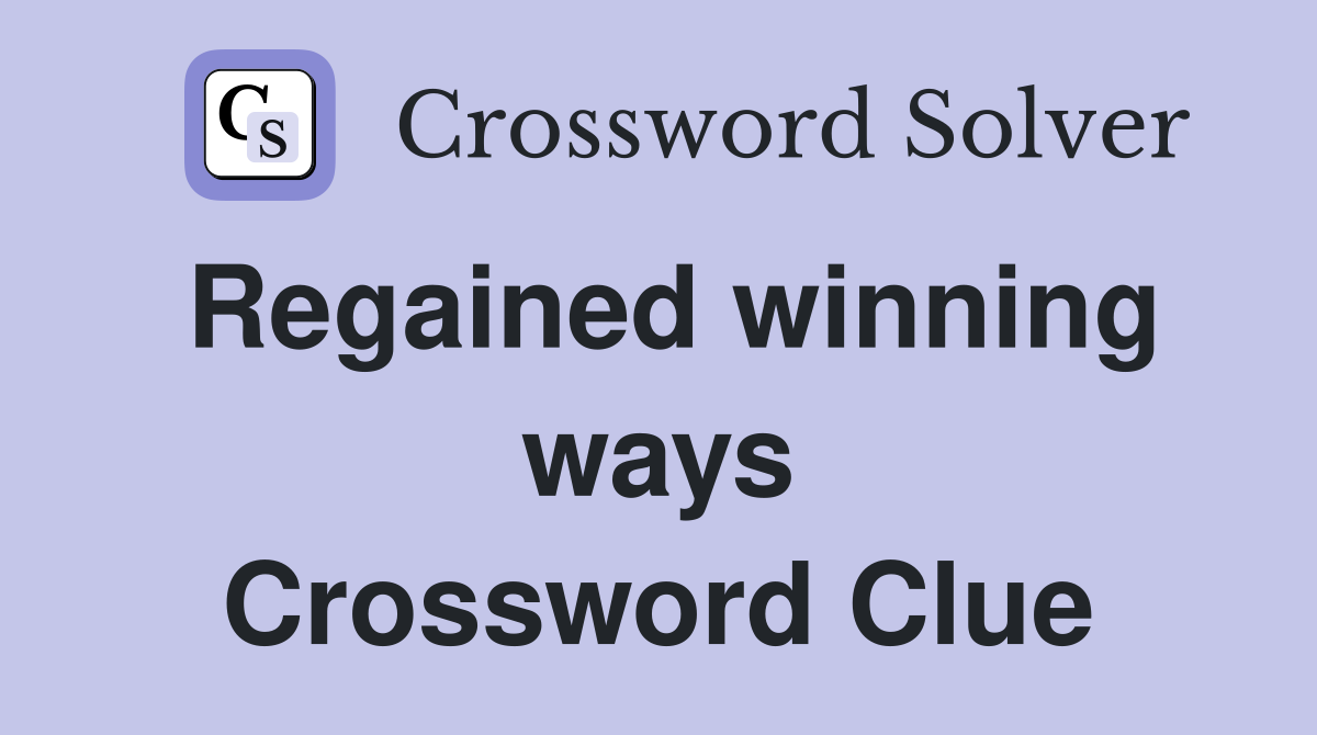 Regained winning ways Crossword Clue
