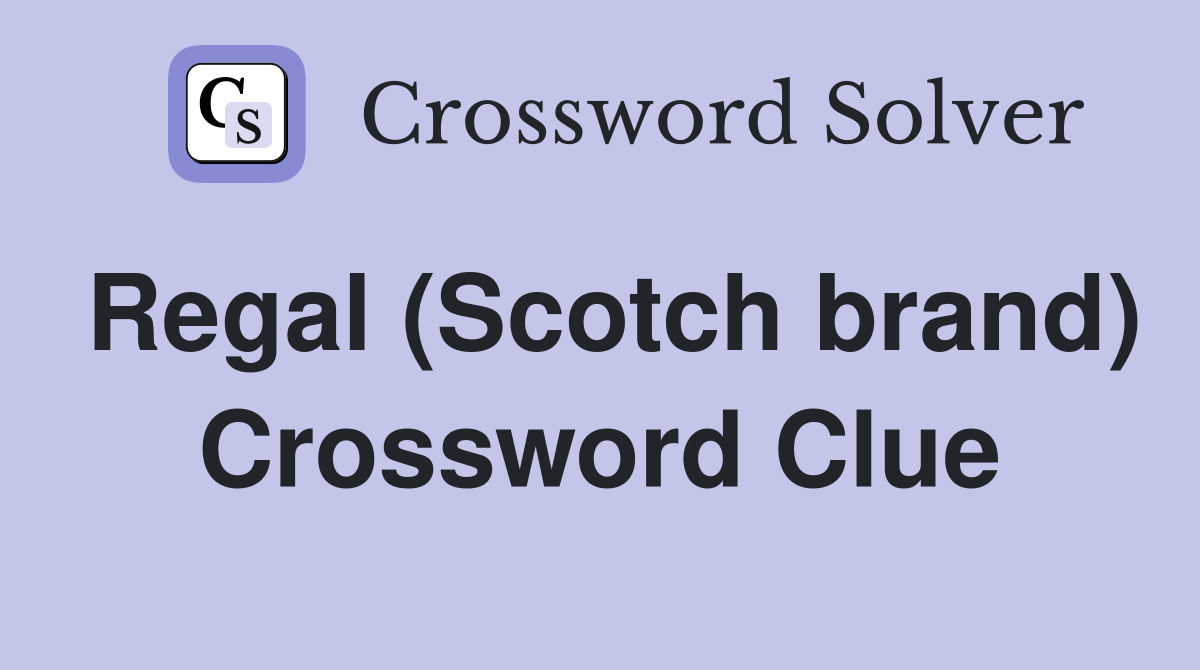 Regal (Scotch brand) Crossword Clue