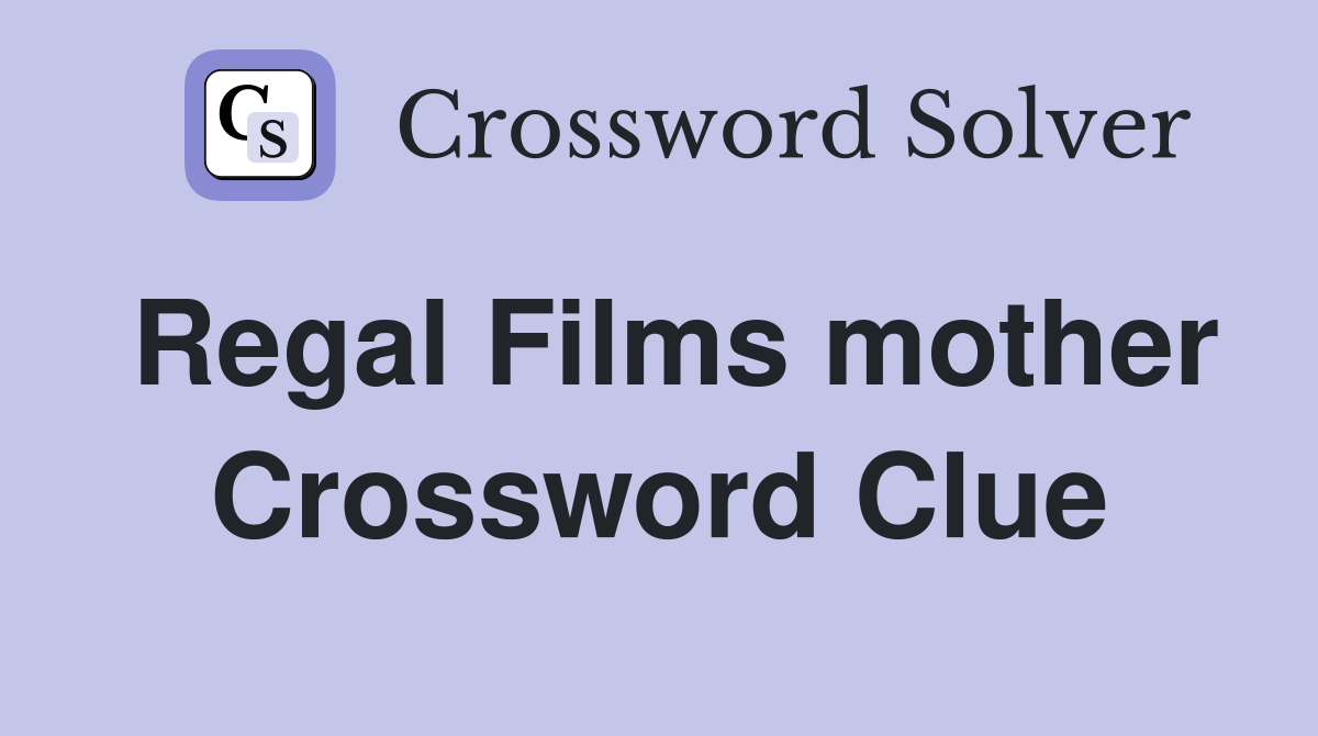 Regal Films mother Crossword Clue