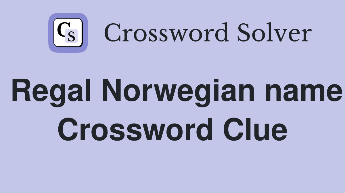 Regal Norwegian name Crossword Clue