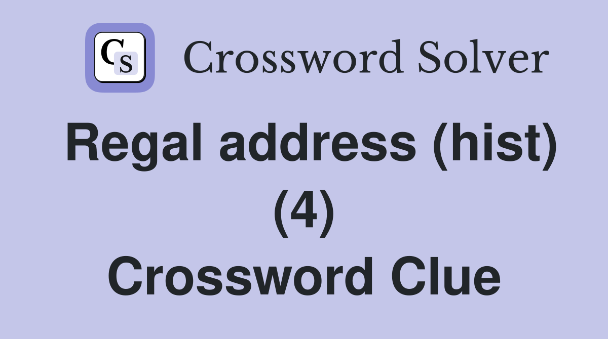 Regal address (hist) (4) Crossword Clue