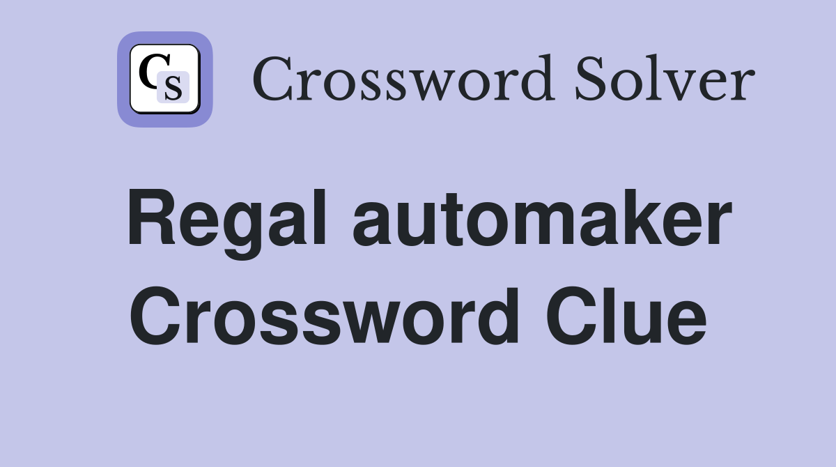 Regal automaker Crossword Clue