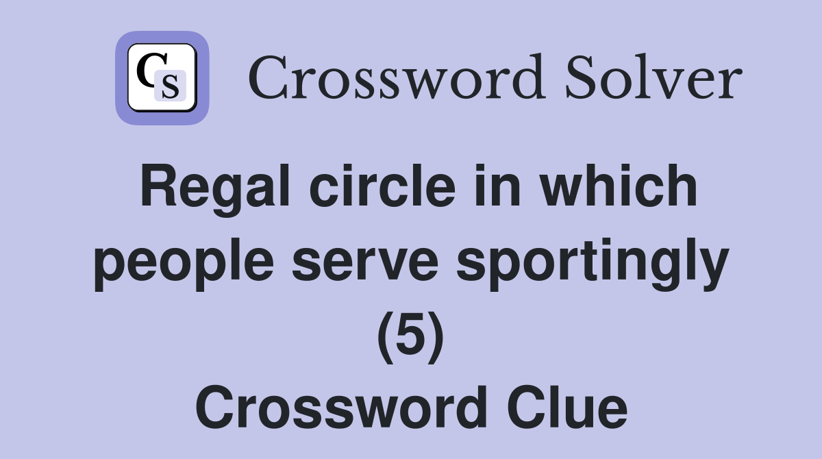 Regal circle in which people serve sportingly (5) Crossword Clue