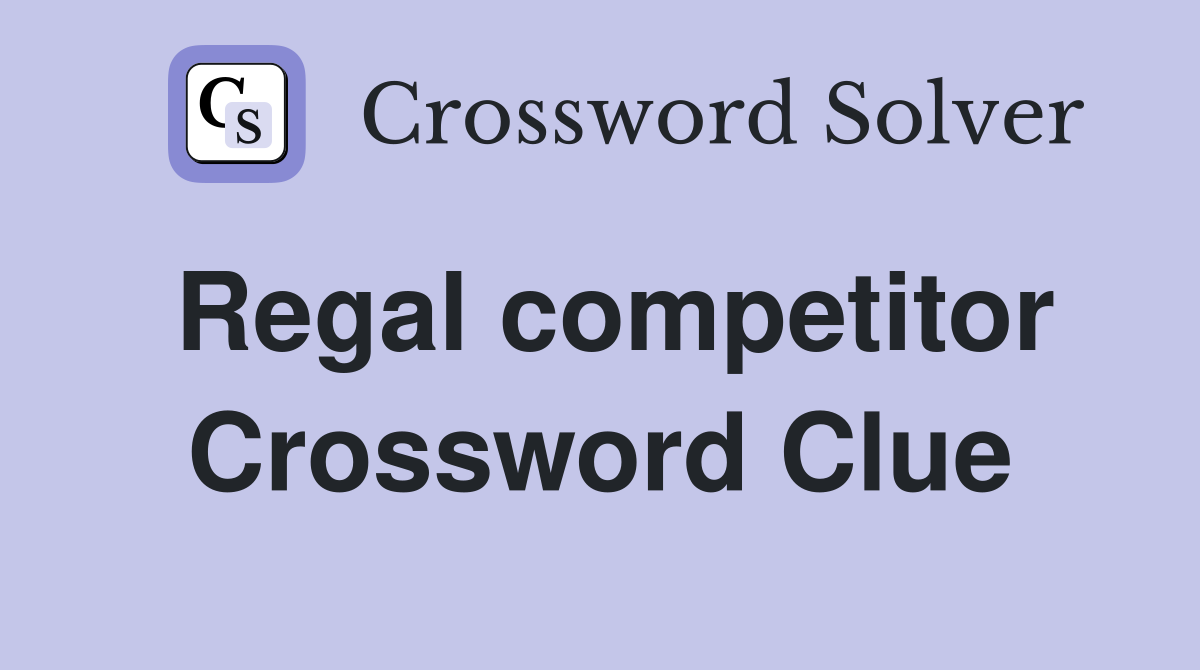 Regal competitor Crossword Clue