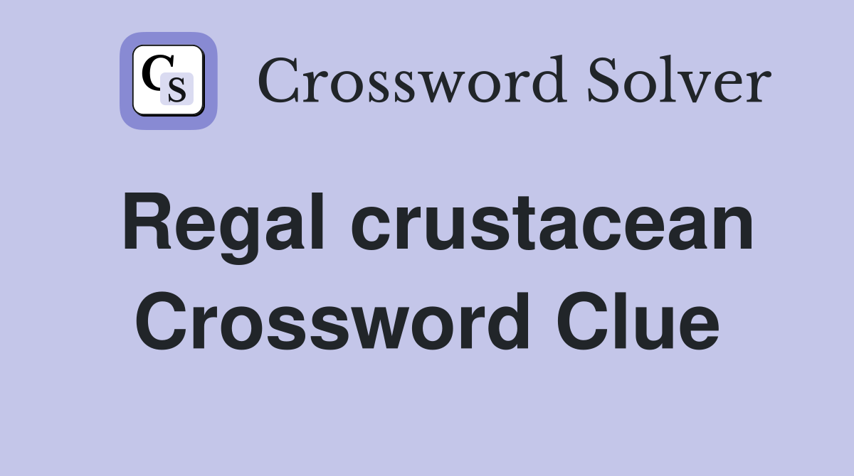 Regal crustacean Crossword Clue