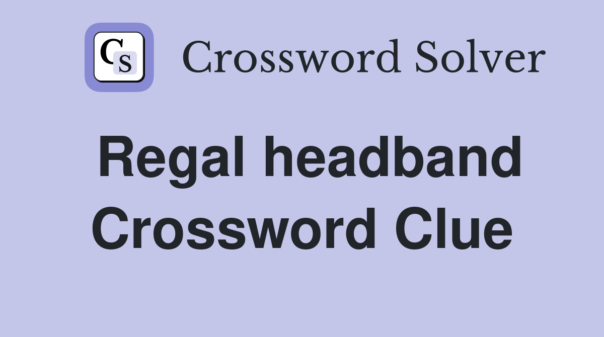 Regal headband Crossword Clue