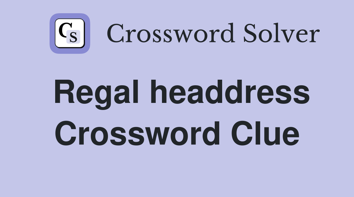 Regal headdress Crossword Clue
