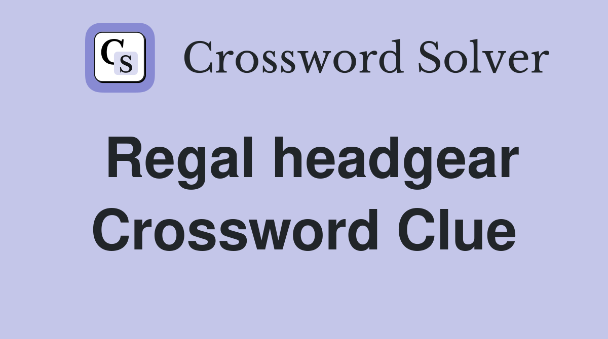 Regal headgear Crossword Clue