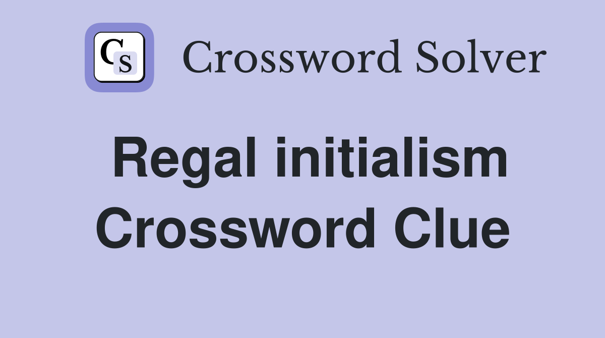 Regal initialism Crossword Clue