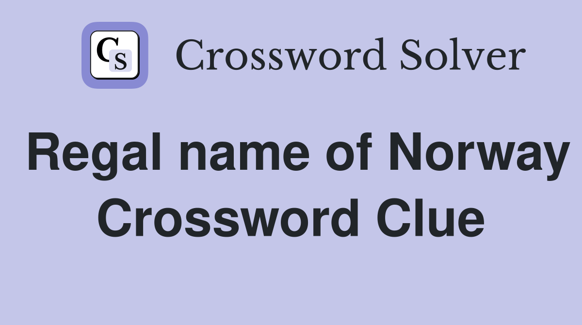 Regal name of Norway Crossword Clue