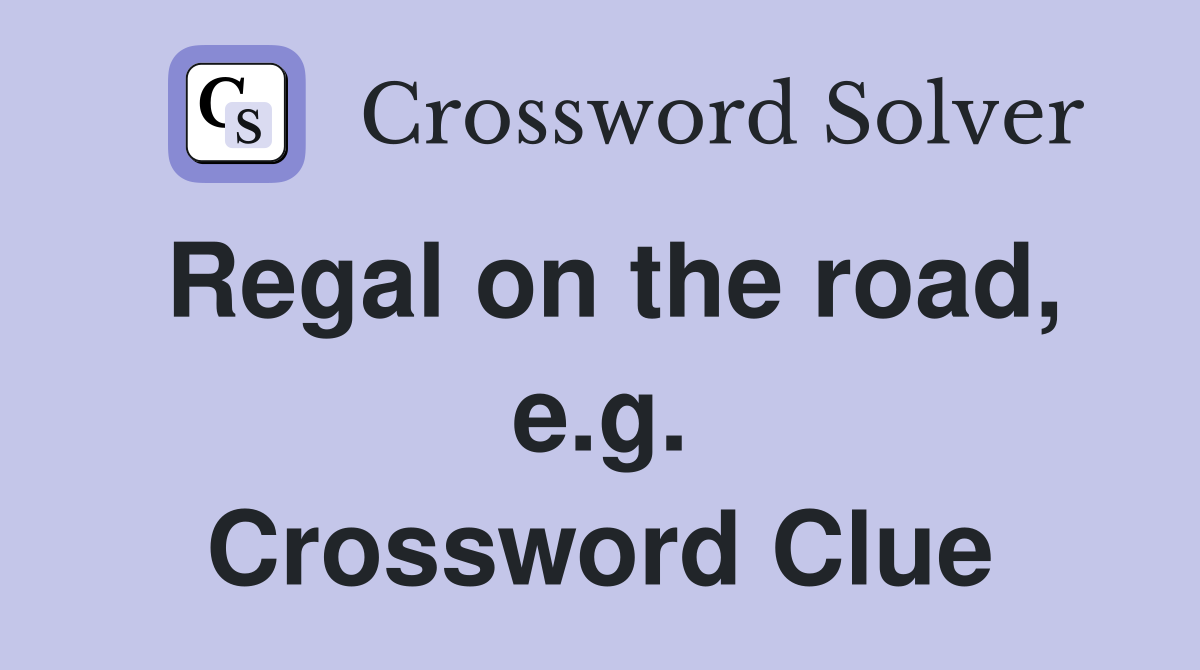 Regal on the road, e.g. Crossword Clue