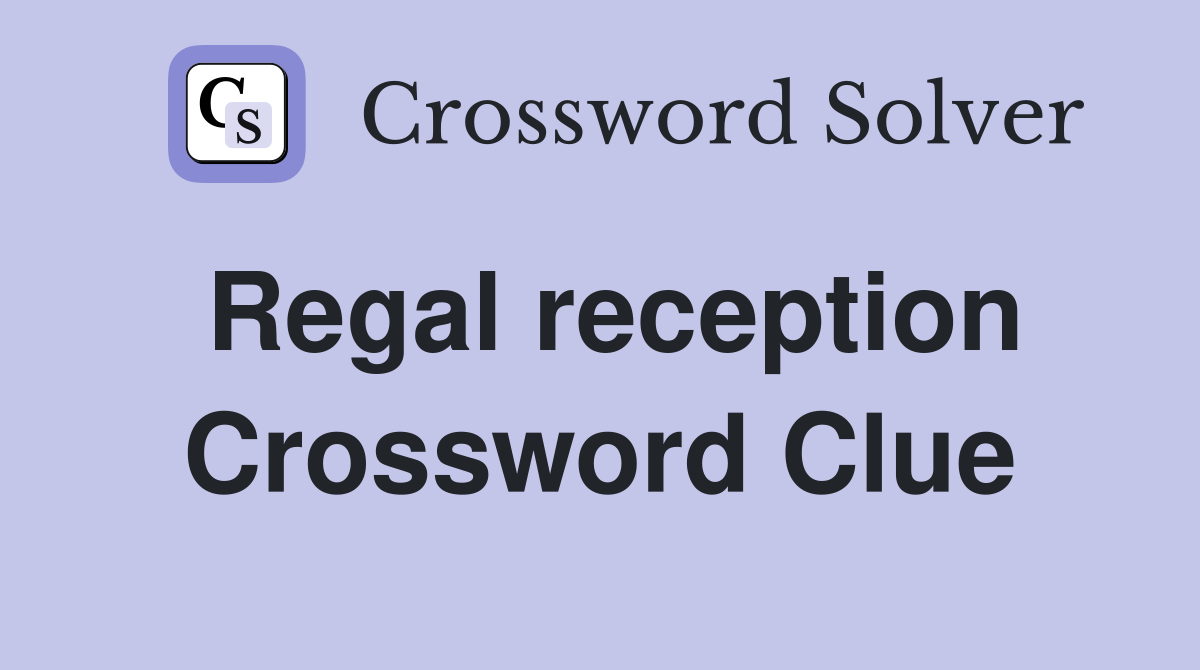 Regal reception Crossword Clue