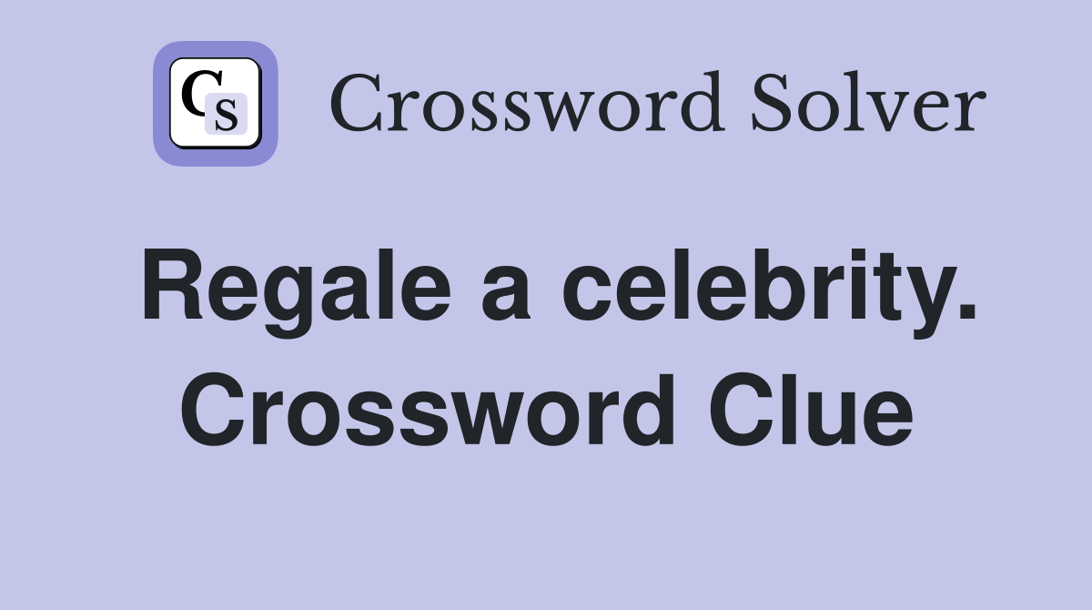 Regale a celebrity. Crossword Clue