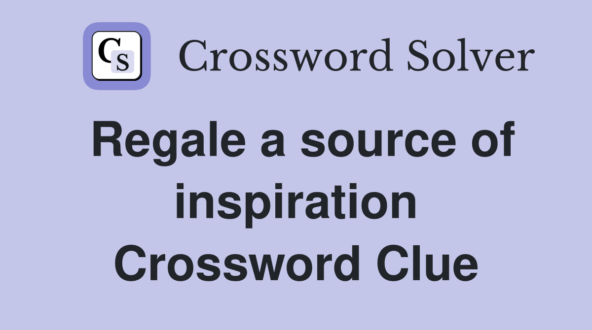 Regale a source of inspiration Crossword Clue