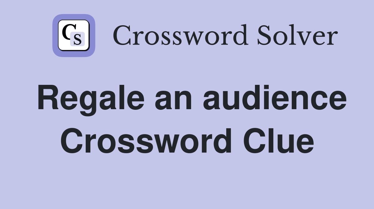 Regale an audience Crossword Clue