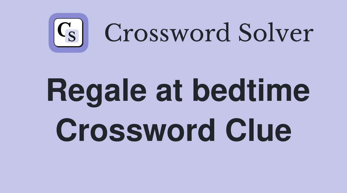 Regale at bedtime Crossword Clue