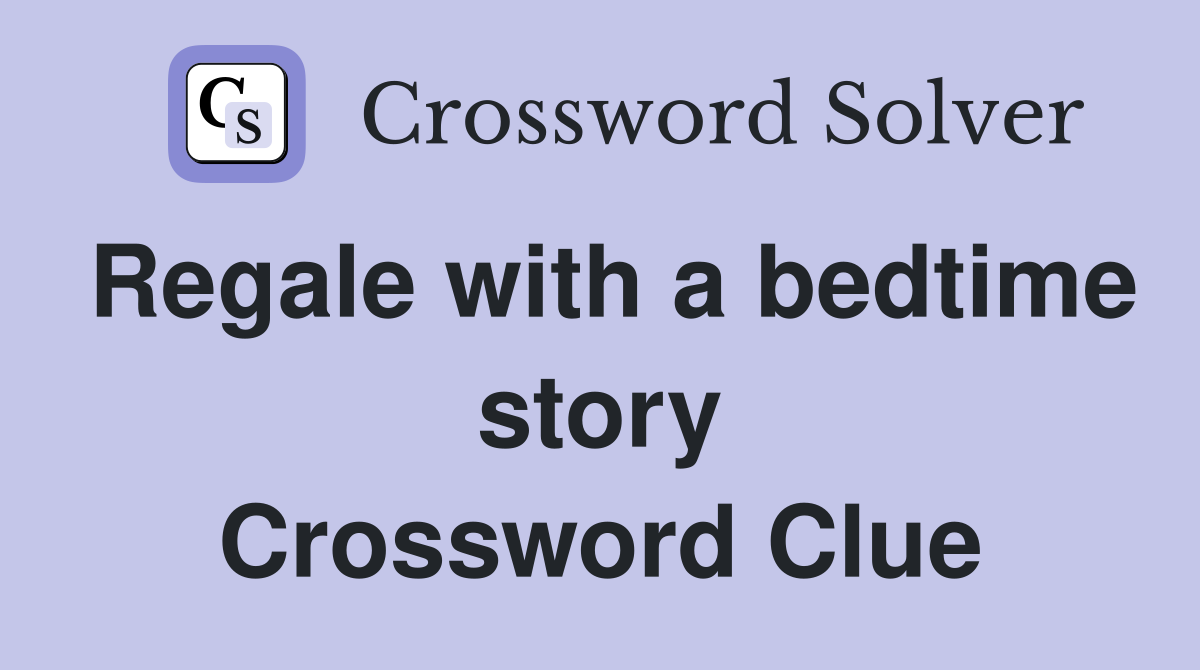 Regale with a bedtime story Crossword Clue