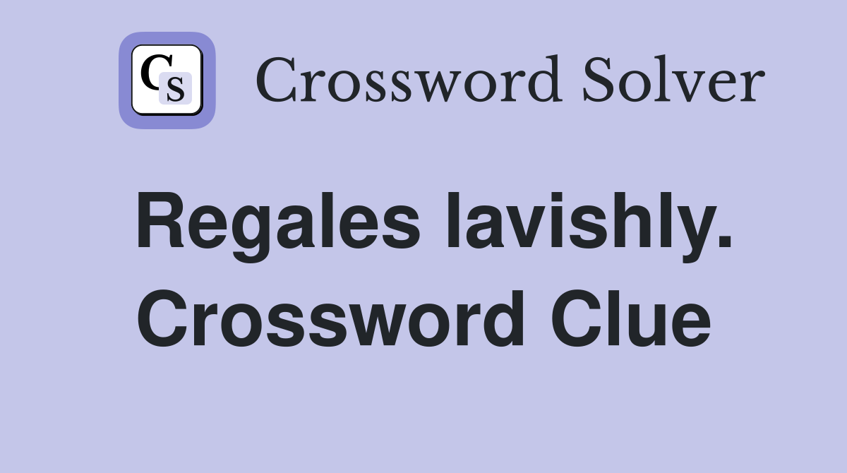 Regales lavishly. Crossword Clue