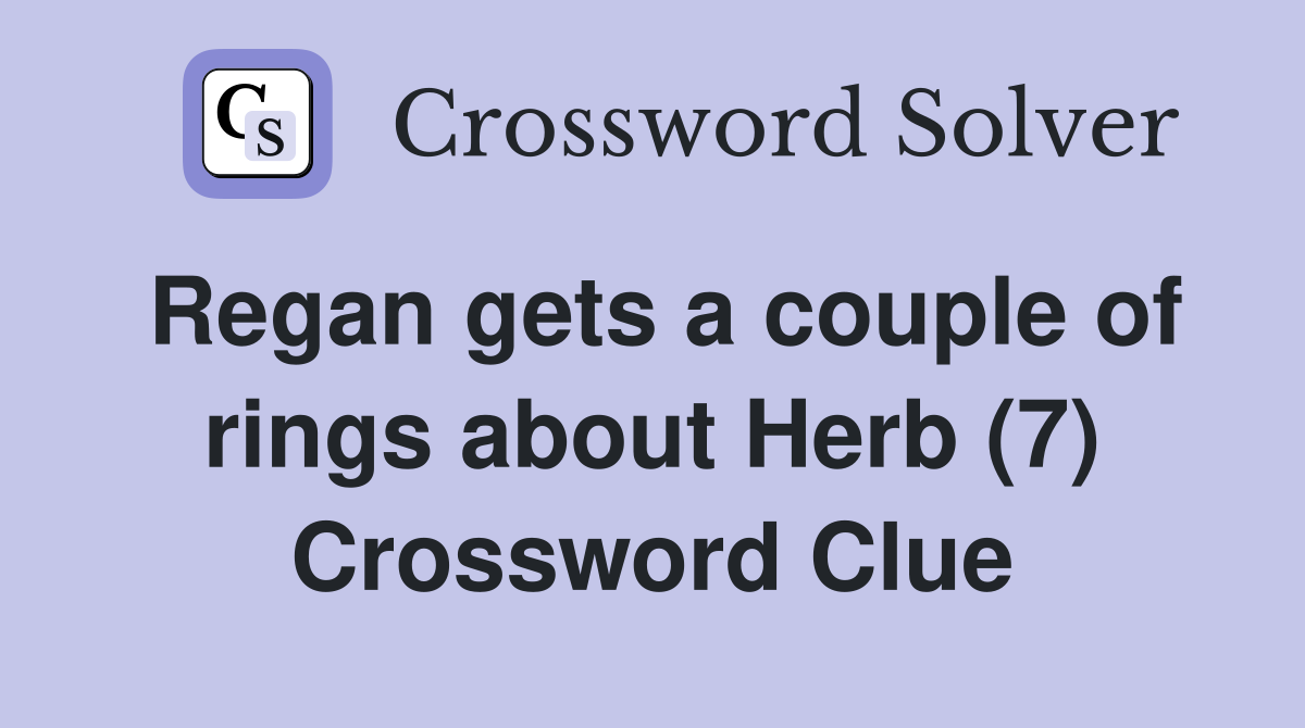 Regan gets a couple of rings about Herb (7) Crossword Clue