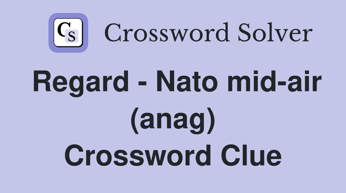 Regard - Nato mid-air (anag) Crossword Clue