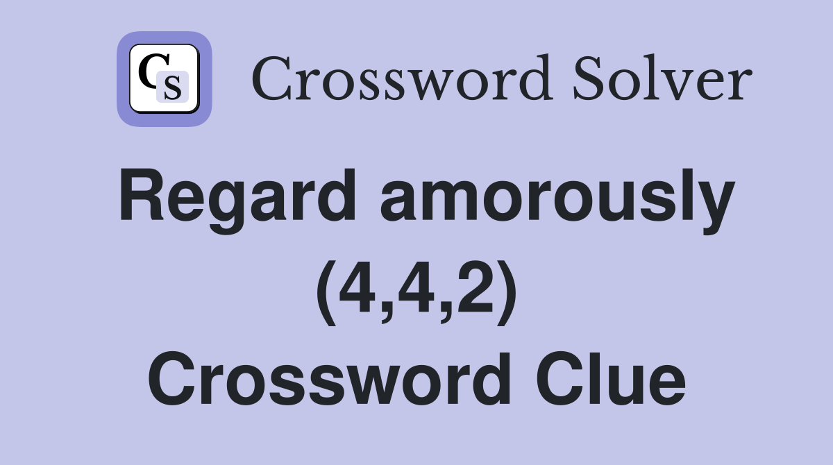 Regard amorously (4,4,2) Crossword Clue