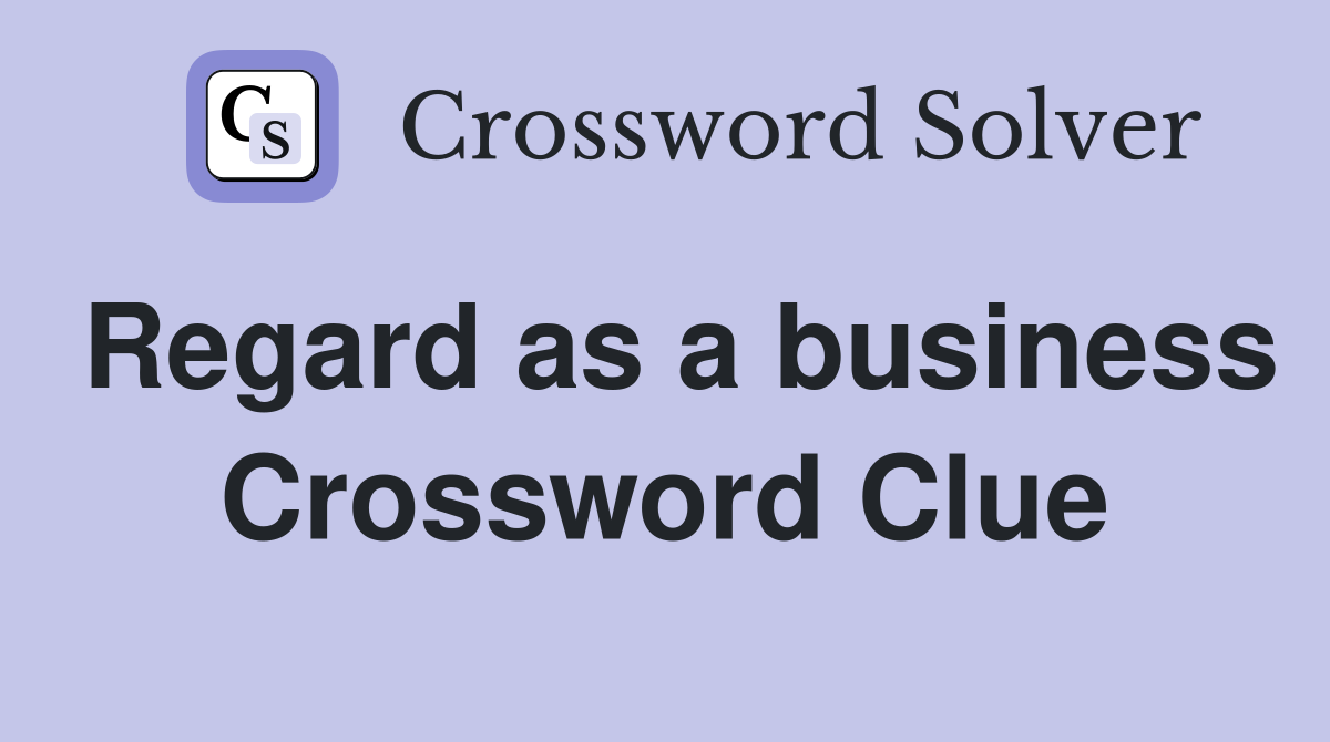 Regard as a business Crossword Clue