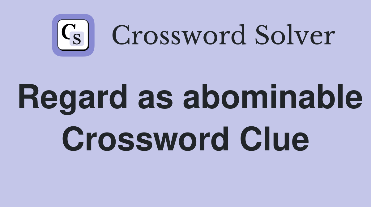 Regard as abominable Crossword Clue
