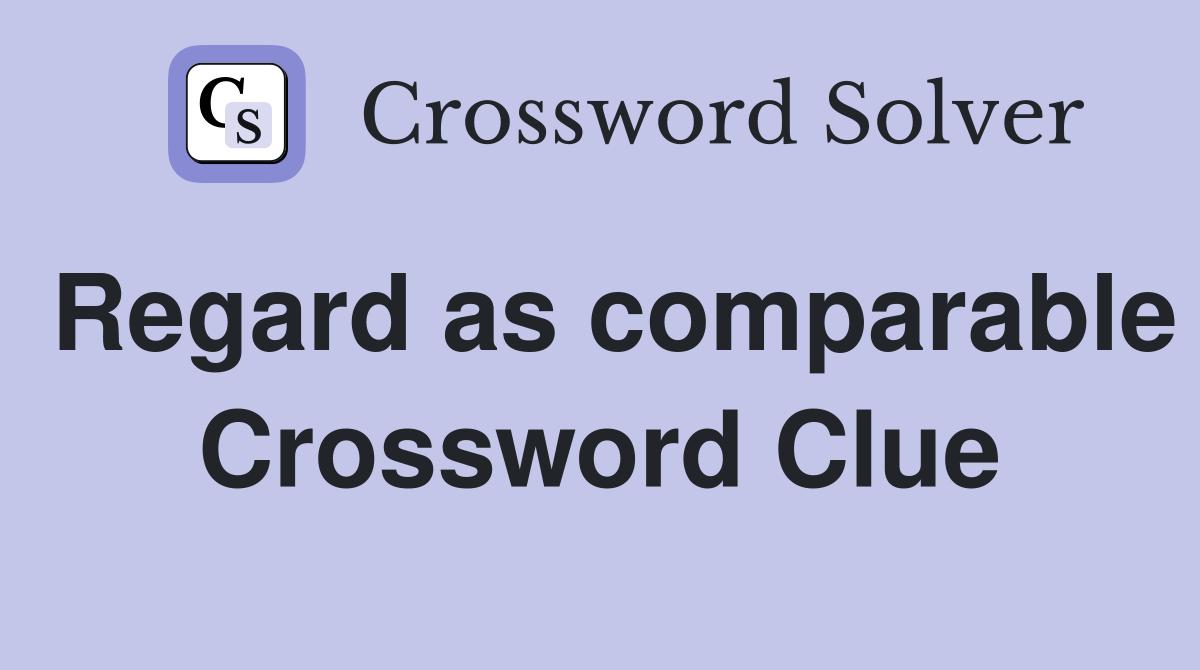 Regard as comparable Crossword Clue