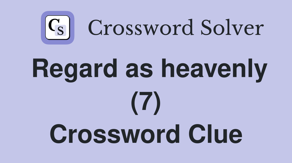 Regard as heavenly (7) Crossword Clue