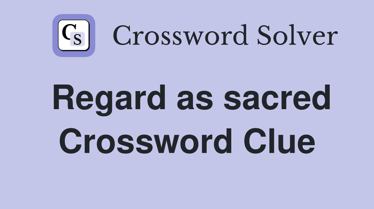 Regard as sacred Crossword Clue