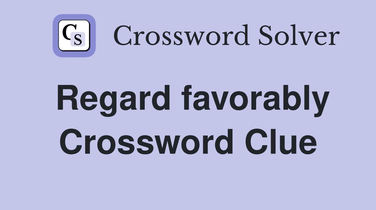 Regard favorably Crossword Clue