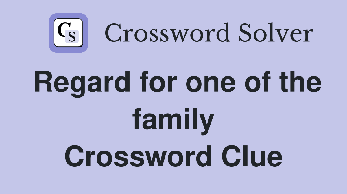 Regard for one of the family Crossword Clue