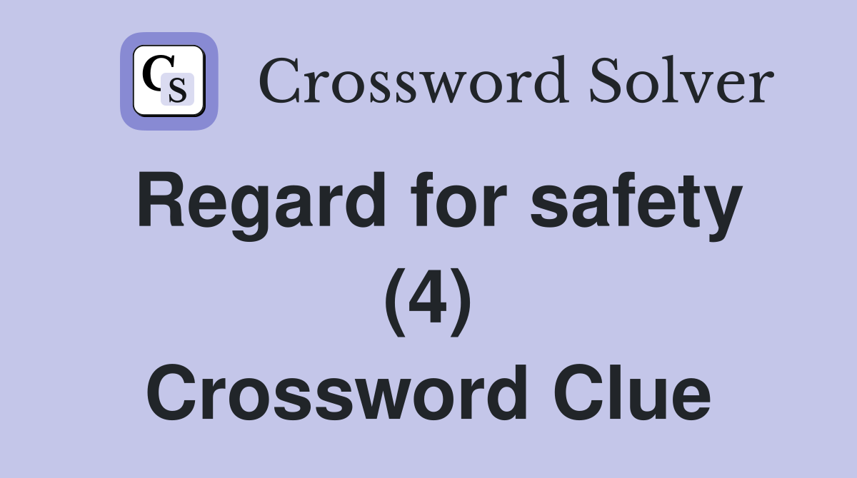 Regard for safety (4) Crossword Clue