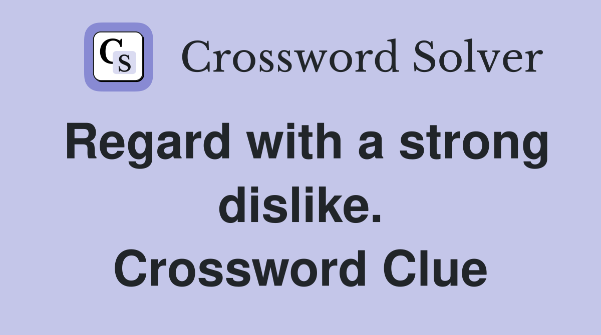 Regard with a strong dislike. Crossword Clue