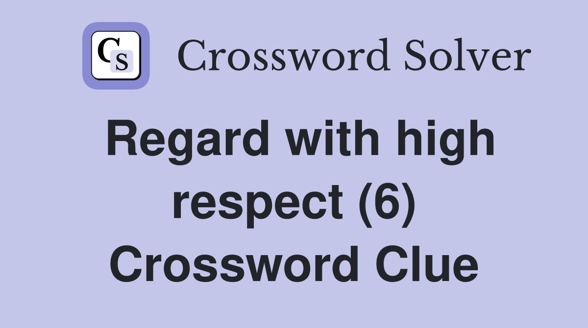 Regard with high respect (6) Crossword Clue