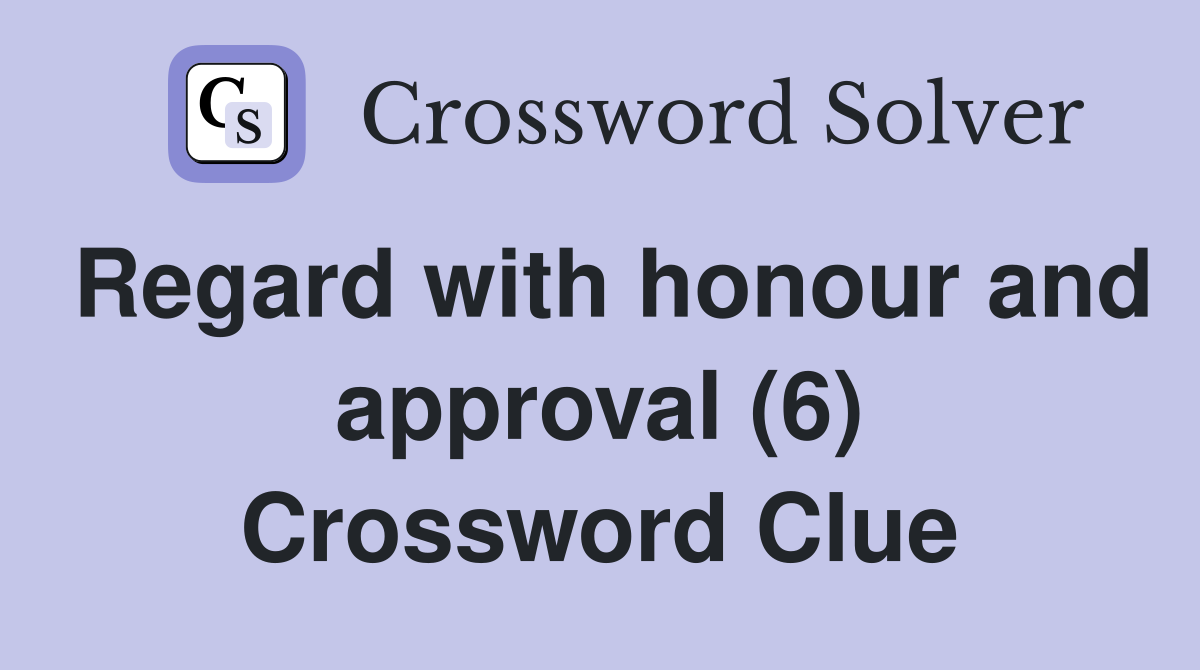 Regard with honour and approval (6) Crossword Clue