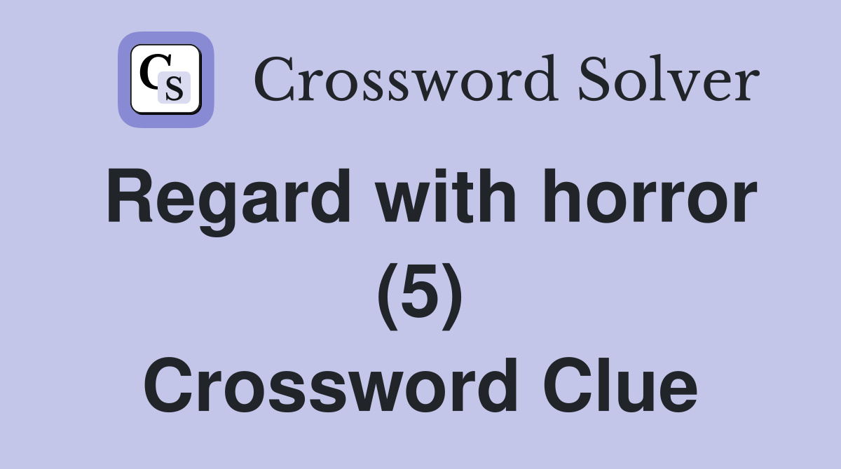 Regard with horror (5) Crossword Clue
