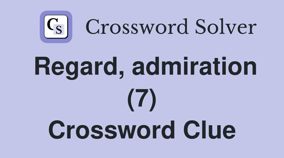 Regard, admiration (7) Crossword Clue