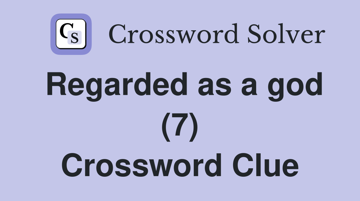 Regarded as a god (7) Crossword Clue