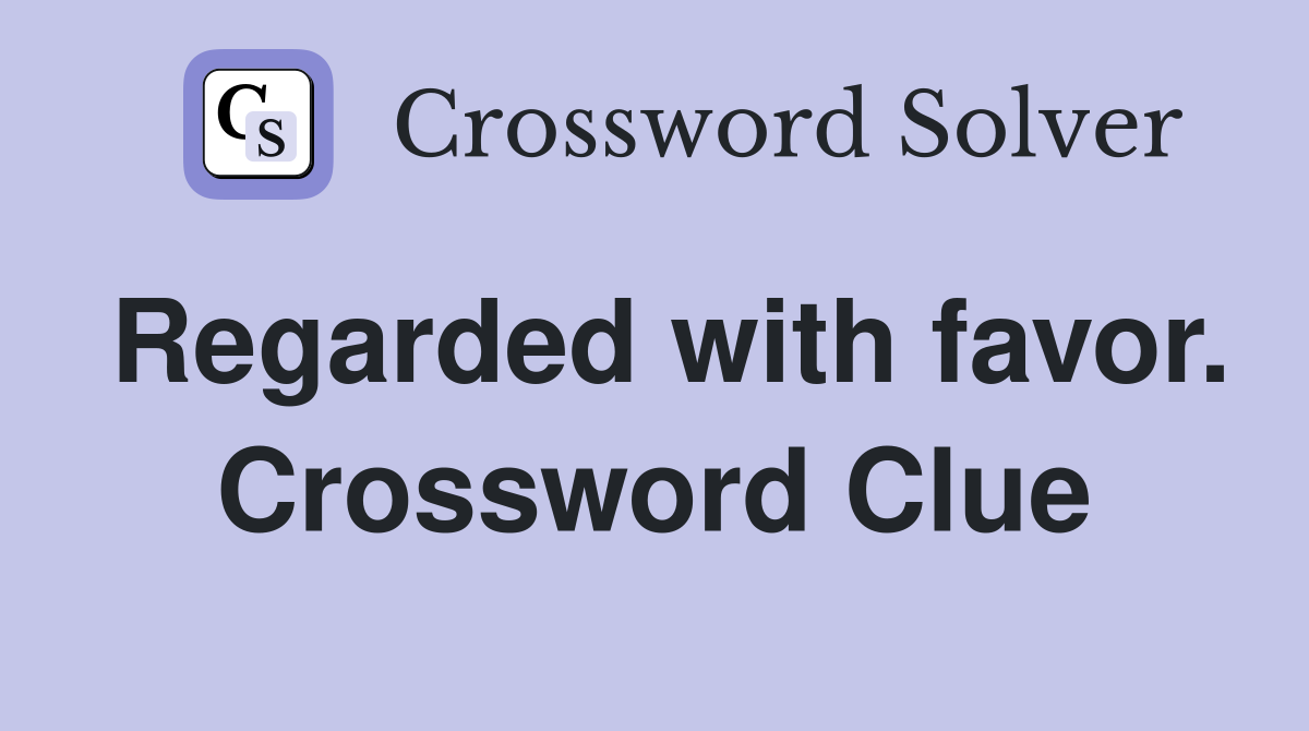 Regarded with favor. Crossword Clue