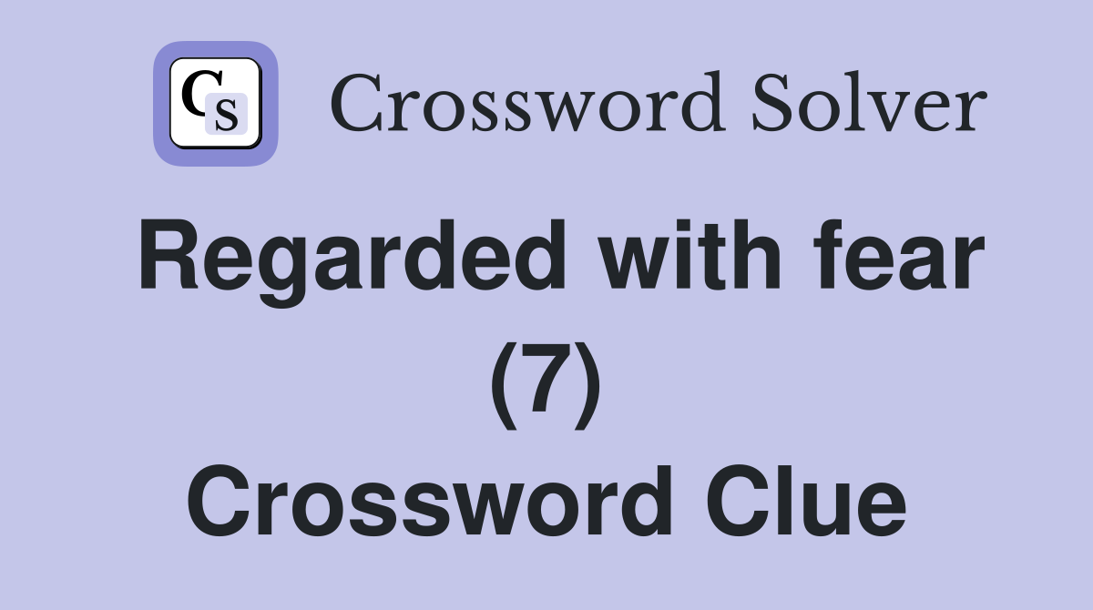 Regarded with fear (7) Crossword Clue
