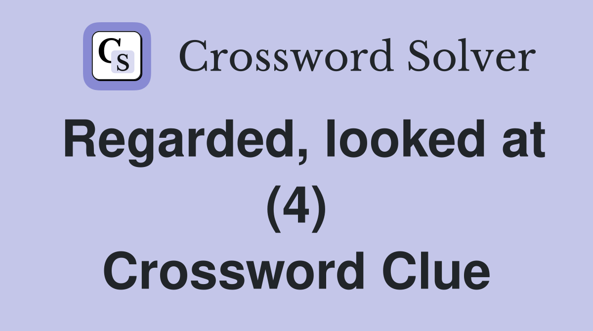 Regarded, looked at (4) Crossword Clue
