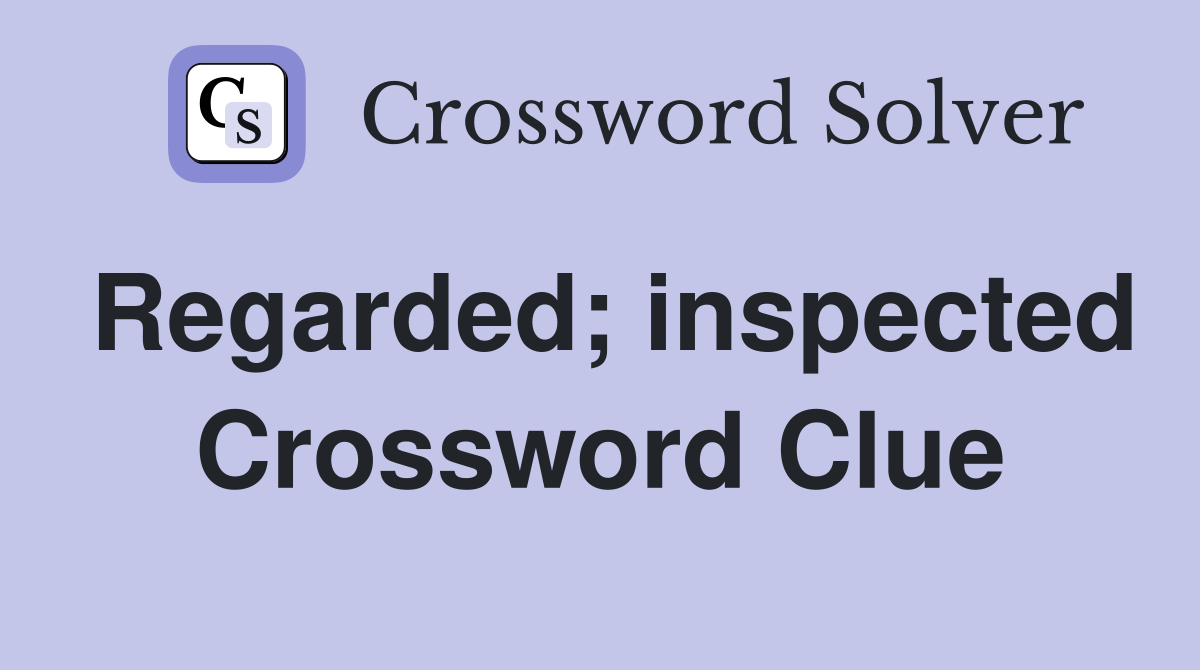 Regarded; inspected Crossword Clue