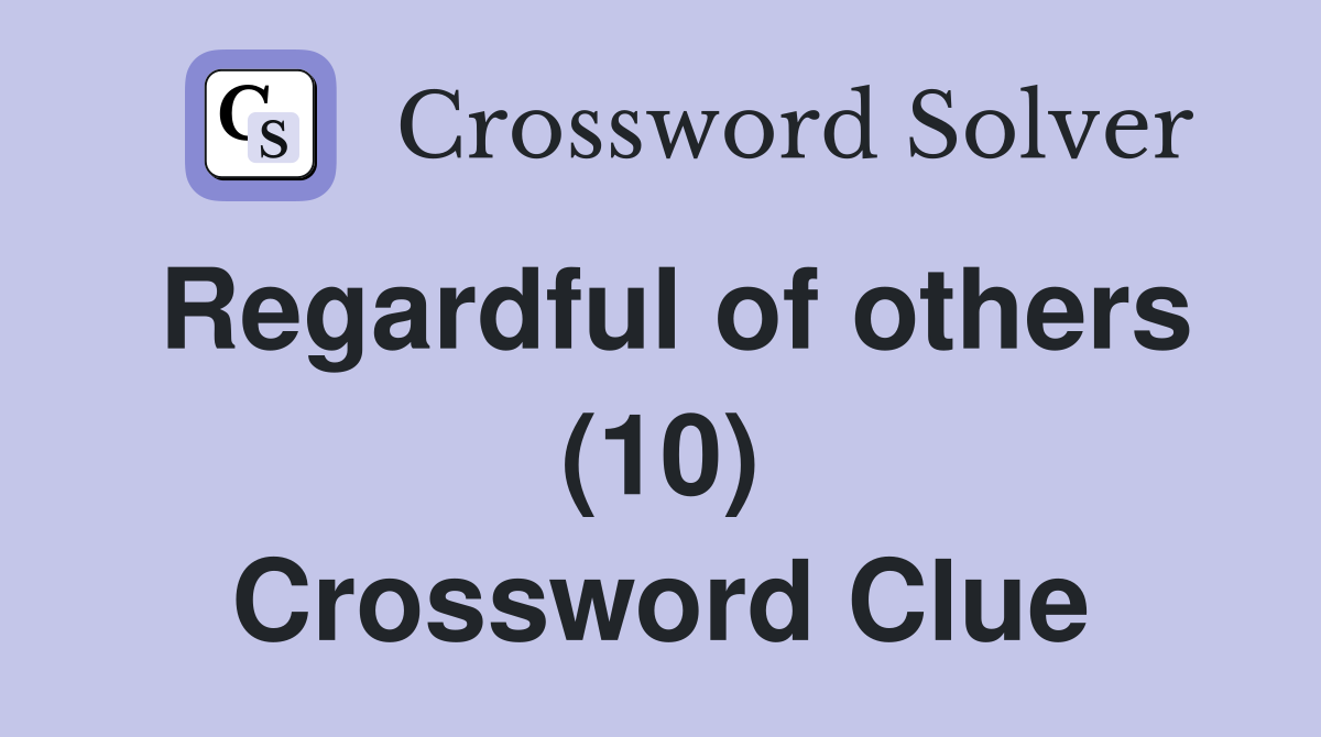 Regardful of others (10) Crossword Clue