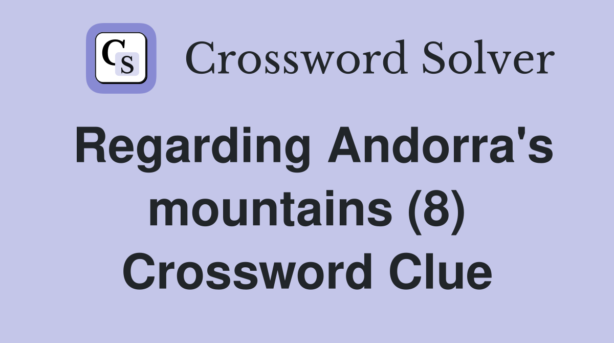 Regarding Andorra's mountains (8) Crossword Clue