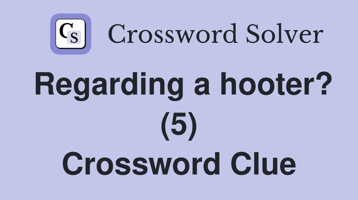Regarding a hooter? (5) Crossword Clue